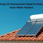 Everything UK Homeowners Need to Know About Solar Water Heaters