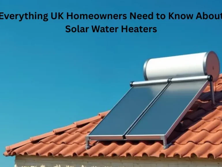Everything UK Homeowners Need to Know About Solar Water Heaters