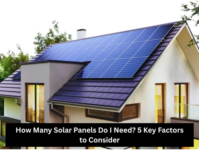 How Many Solar Panels Do I Need 5 Key Factors to Consider