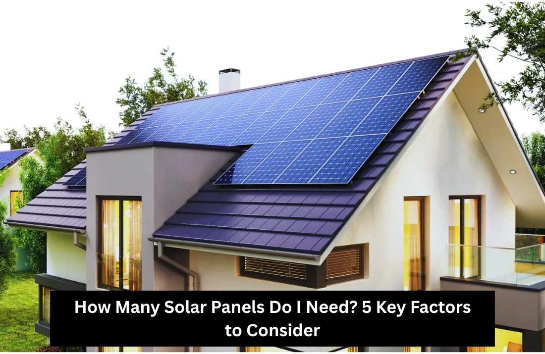 How Many Solar Panels Do I Need 5 Key Factors to Consider